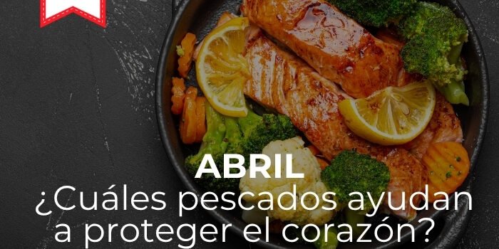 Abril 2026 Pescados recomendados para cuidar la salud cardiovascular